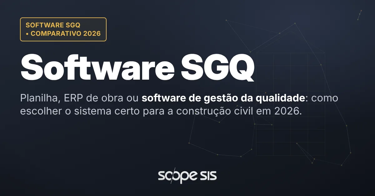Software SGQ para construção civil: comparativo 2026 entre planilha, ERP de obra e software de gestão da qualidade — ScopeSIS