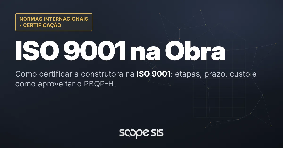 Como certificar a construtora na ISO 9001: etapas, prazo e PBQP-H — ScopeSIS