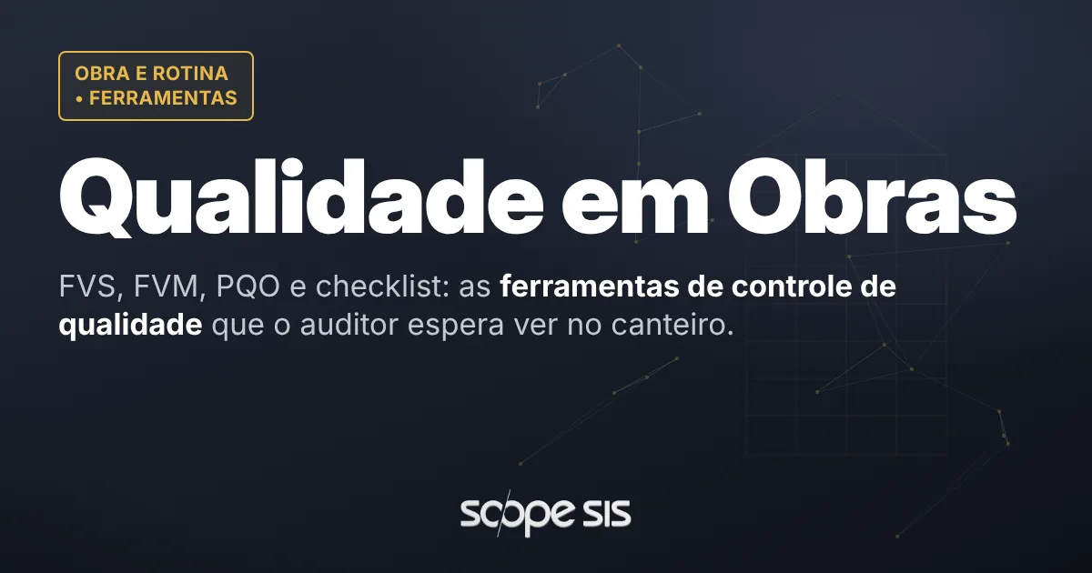 Ferramentas para controle de qualidade em obras: FVS, FVM, PQO e checklist — ScopeSIS
