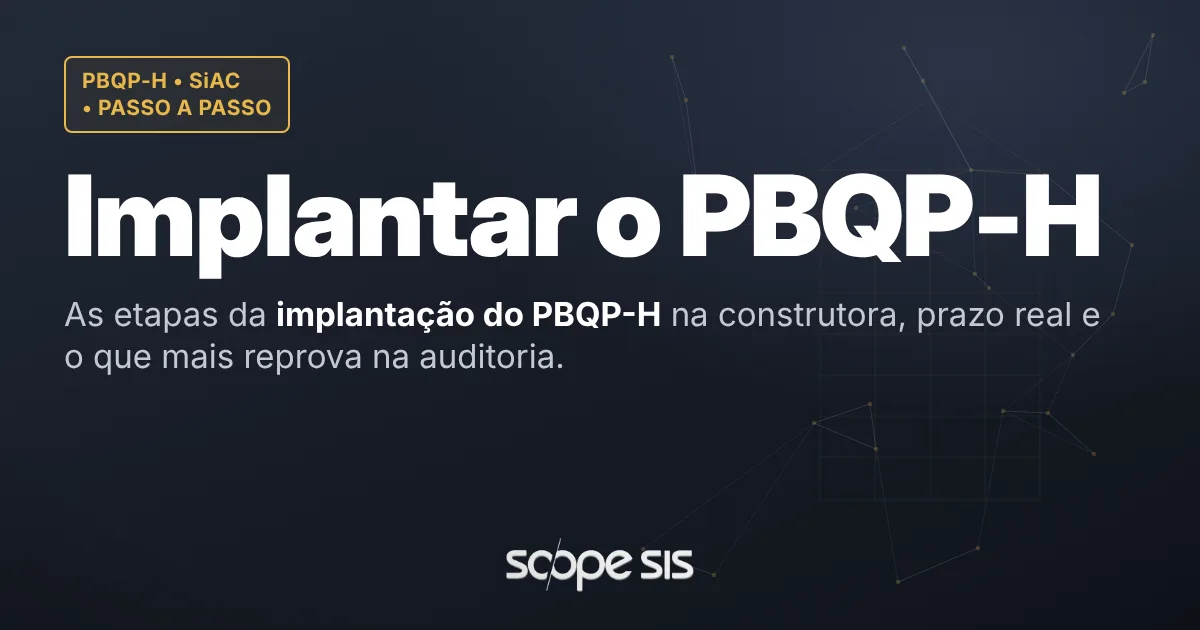 Como implantar o PBQP-H na construtora: etapas, prazo e auditoria — ScopeSIS