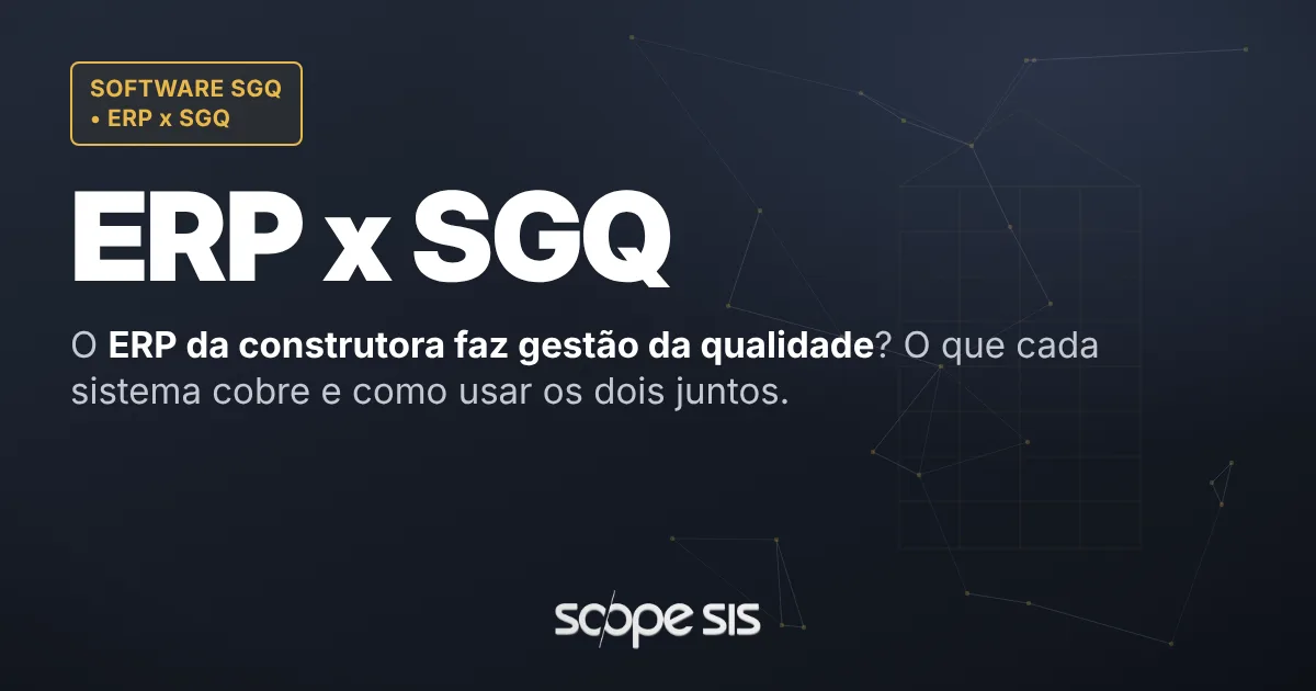 ERP de obra x sistema de gestão da qualidade: o que cada um faz na construtora — ScopeSIS